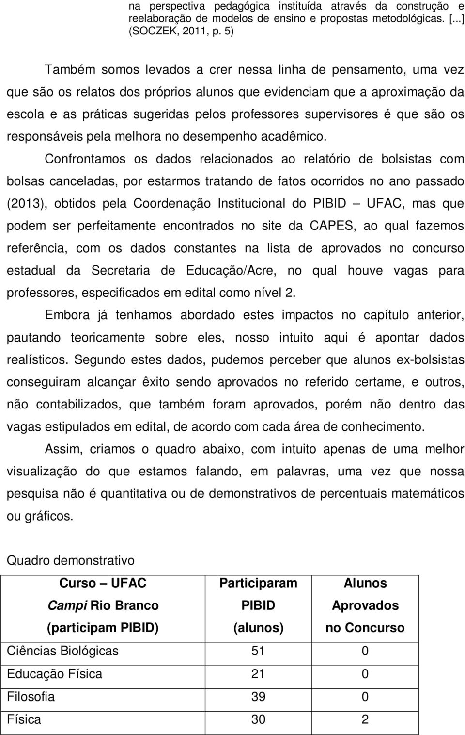 supervisores é que são os responsáveis pela melhora no desempenho acadêmico.