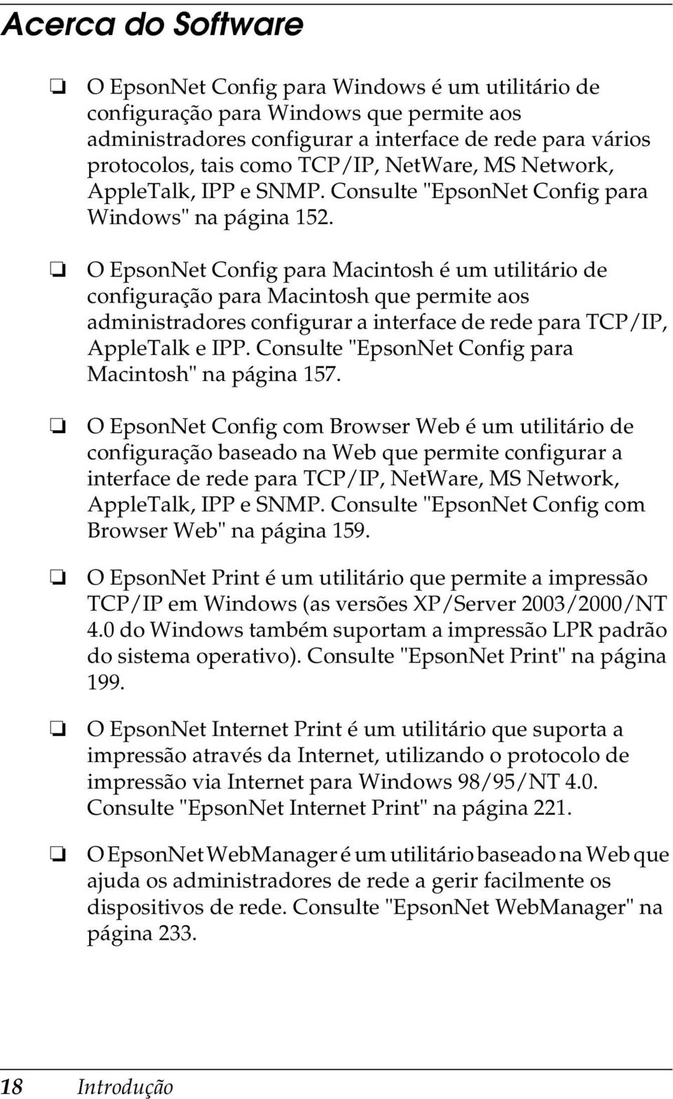 O EpsonNet Config para Macintosh é um utilitário de configuração para Macintosh que permite aos administradores configurar a interface de rede para TCP/IP, AppleTalk e IPP.