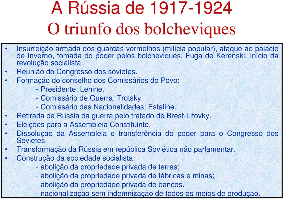 - Comissário das Nacionalidades: Estaline. Retirada da Rússia da guerra pelo tratado de Brest-Litovky. Eleições para a Assembleia Constituinte.