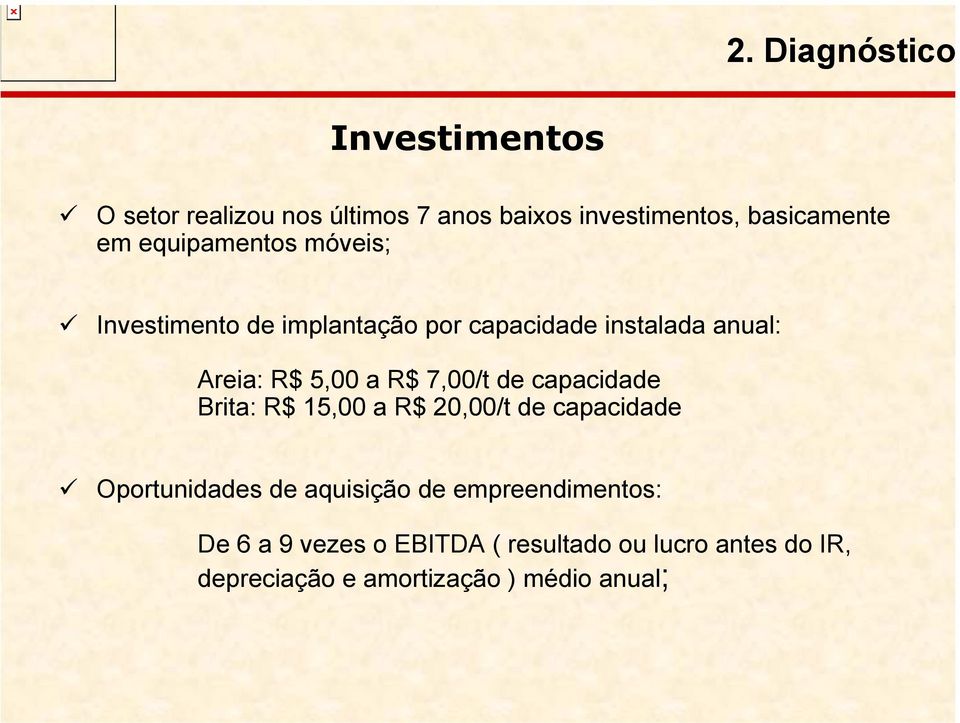 7,00/t de capacidade Brita: R$ 15,00 a R$ 20,00/t de capacidade Oportunidades de aquisição de