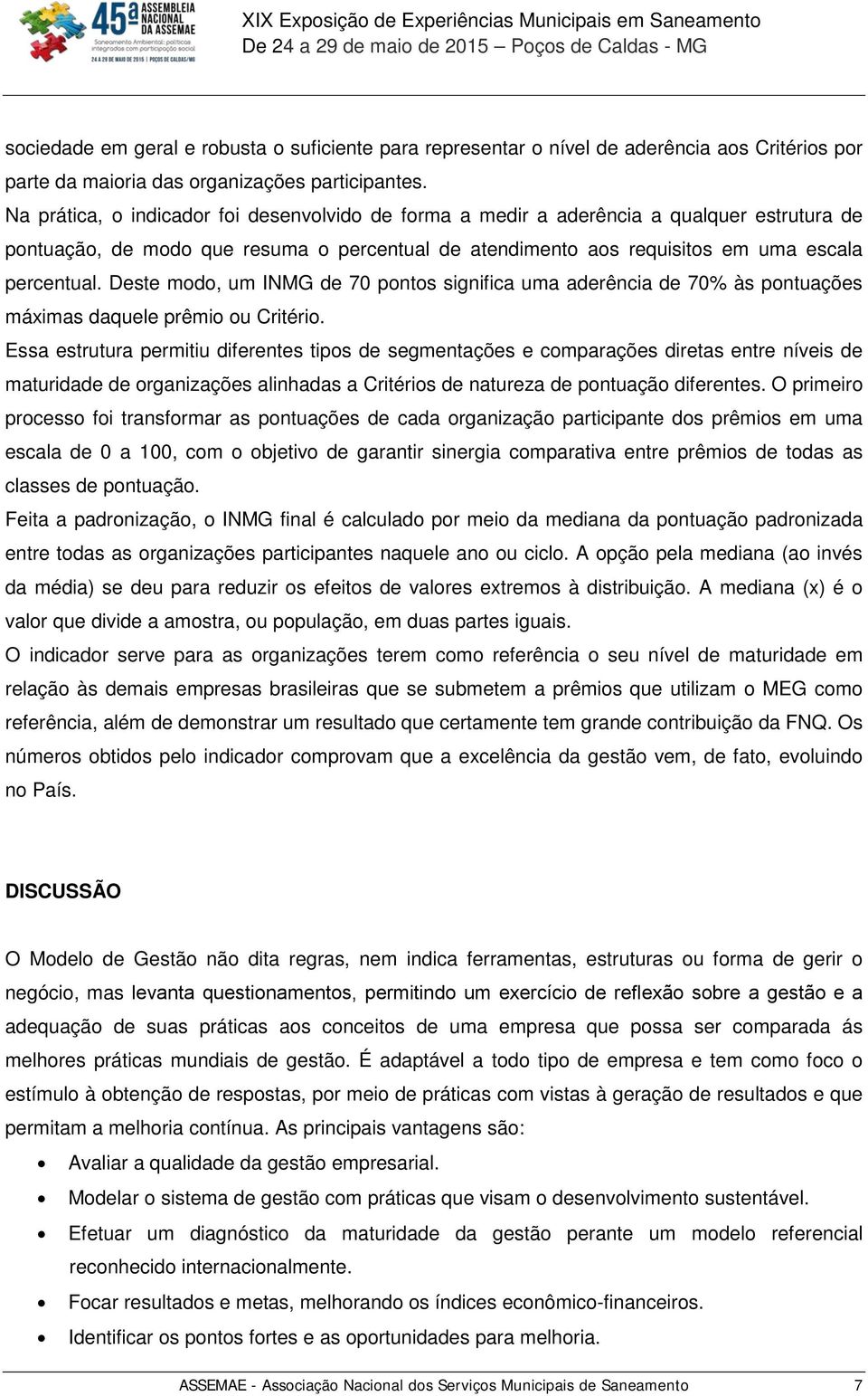 Deste modo, um INMG de 70 pontos significa uma aderência de 70% às pontuações máximas daquele prêmio ou Critério.