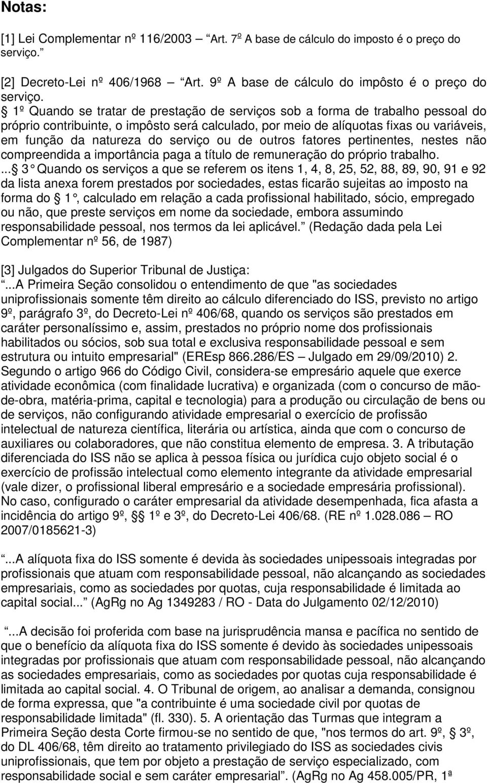 serviço ou de outros fatores pertinentes, nestes não compreendida a importância paga a título de remuneração do próprio trabalho.