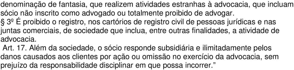 3º É proibido o registro, nos cartórios de registro civil de pessoas jurídicas e nas juntas comerciais, de sociedade que inclua, entre