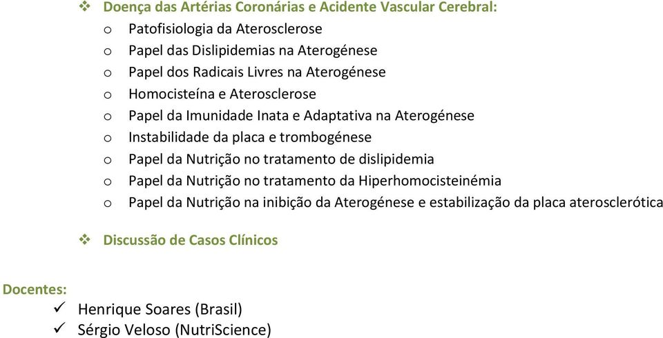 e trombogénese o Papel da Nutrição no tratamento de dislipidemia o Papel da Nutrição no tratamento da Hiperhomocisteinémia o Papel da Nutrição na