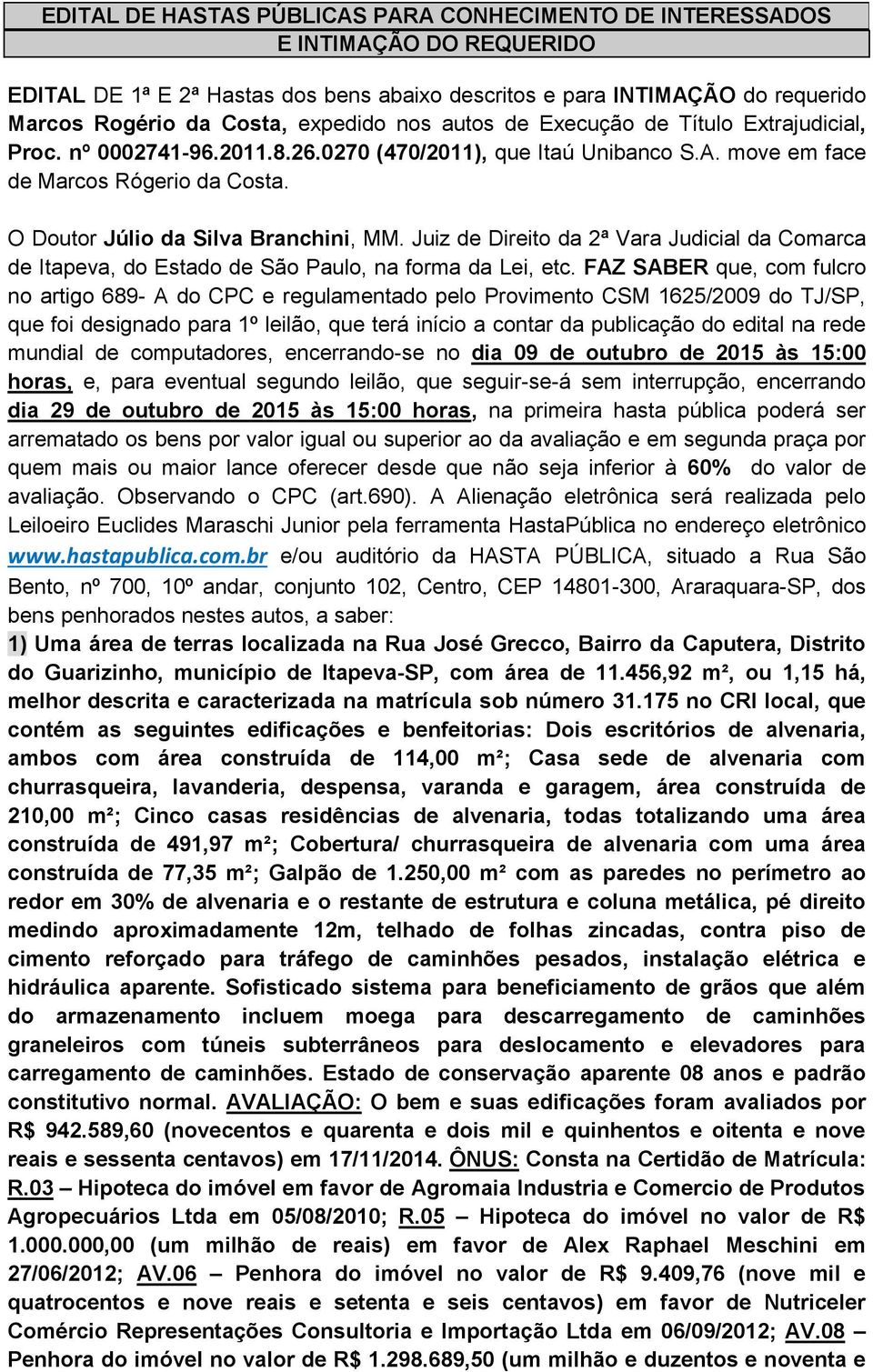 Juiz de Direito da 2ª Vara Judicial da Comarca de Itapeva, do Estado de São Paulo, na forma da Lei, etc.