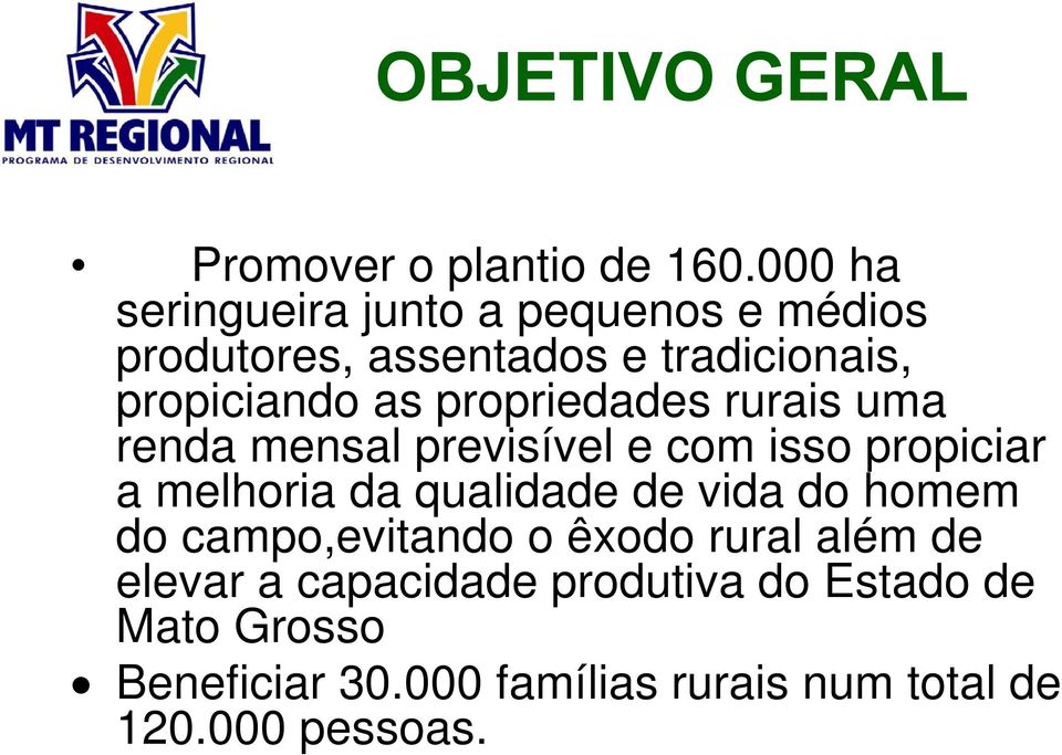 propriedades rurais uma renda mensal previsível e com isso propiciar a melhoria da qualidade de vida