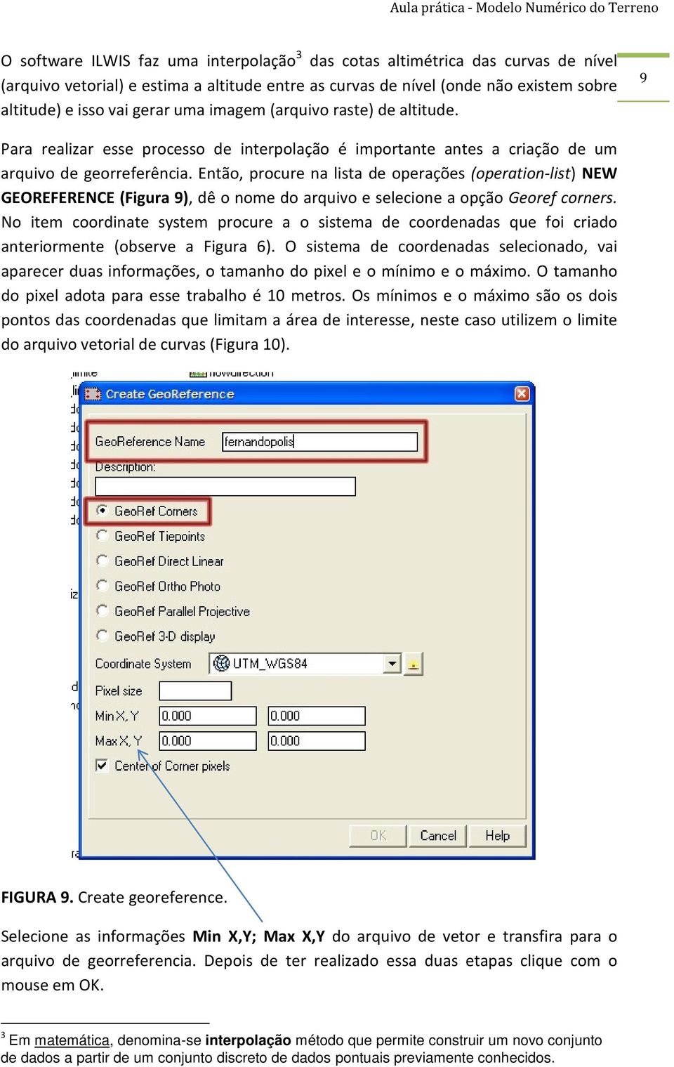 Então, procure na lista de operações (operation-list) NEW GEOREFERENCE (Figura 9), dê o nome do arquivo e selecione a opção Georef corners.