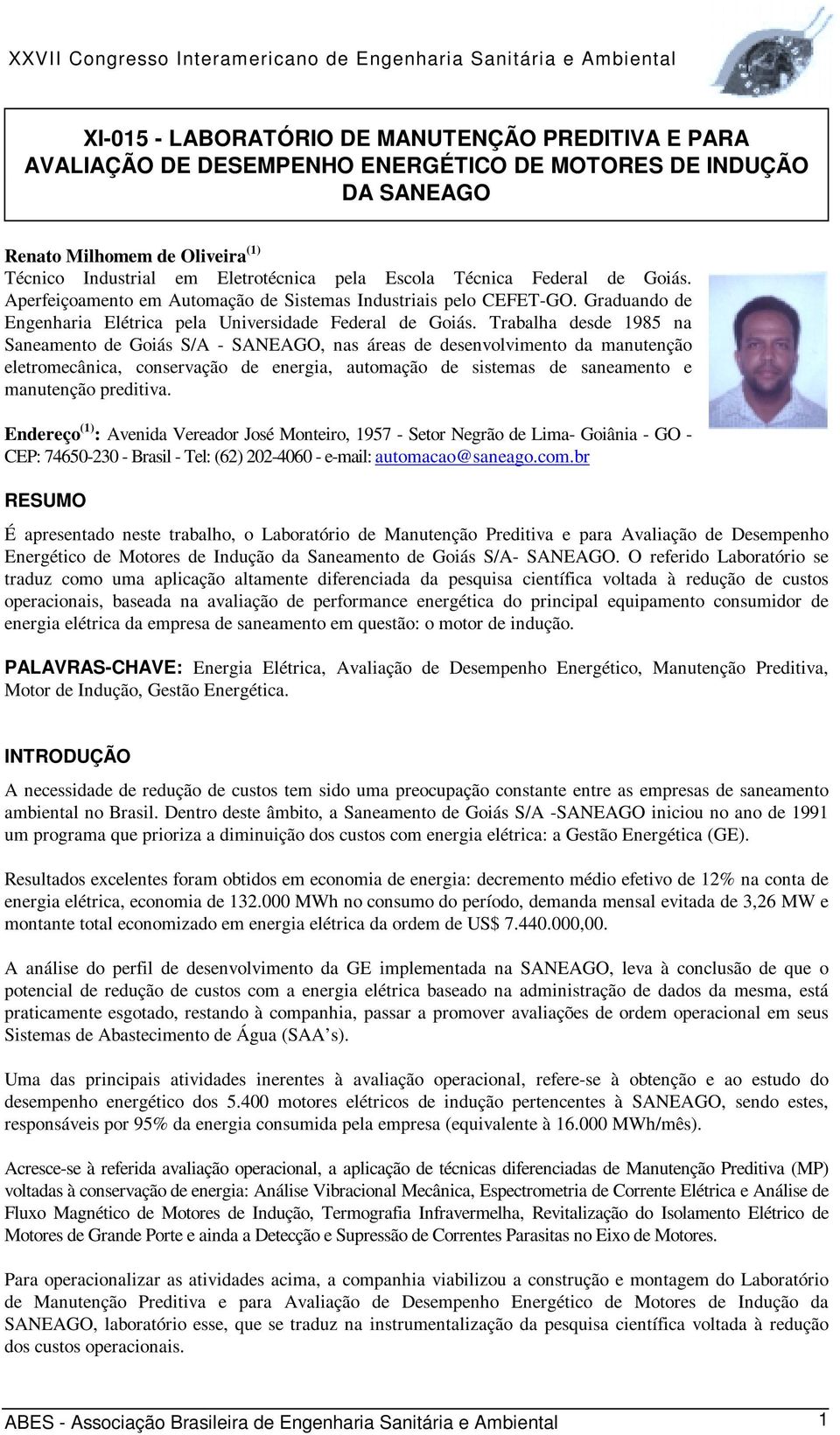 Trabalha desde 1985 na Saneamento de Goiás S/A - SANEAGO, nas áreas de desenvolvimento da manutenção eletromecânica, conservação de energia, automação de sistemas de saneamento e manutenção preditiva.