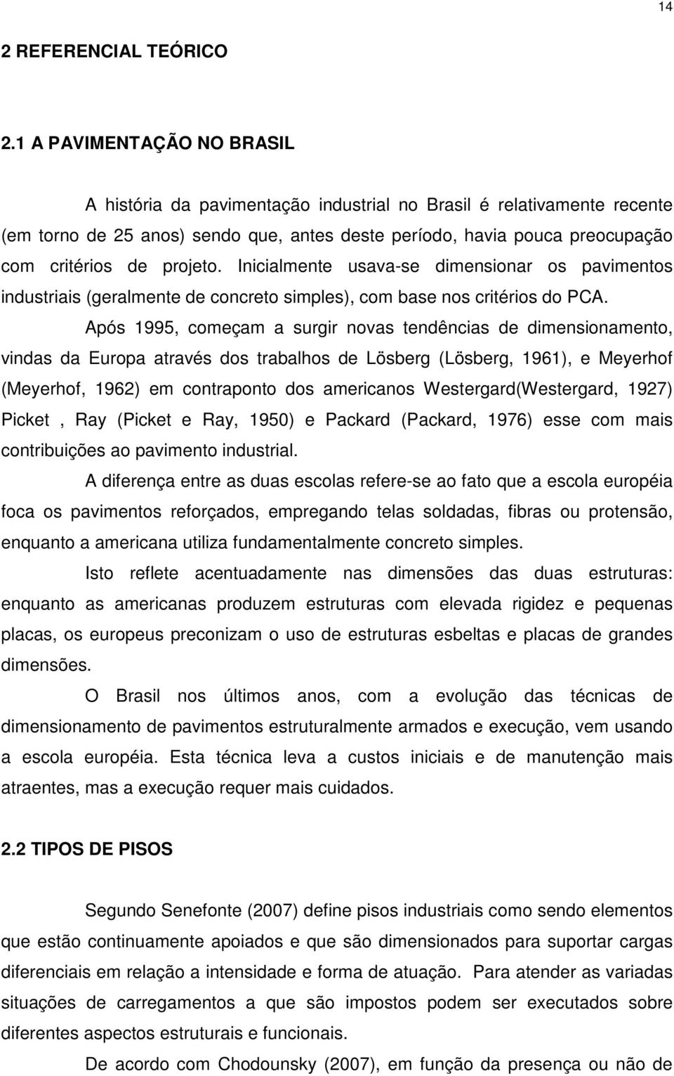 projeto. Inicialmente usava-se dimensionar os pavimentos industriais (geralmente de concreto simples), com base nos critérios do PCA.