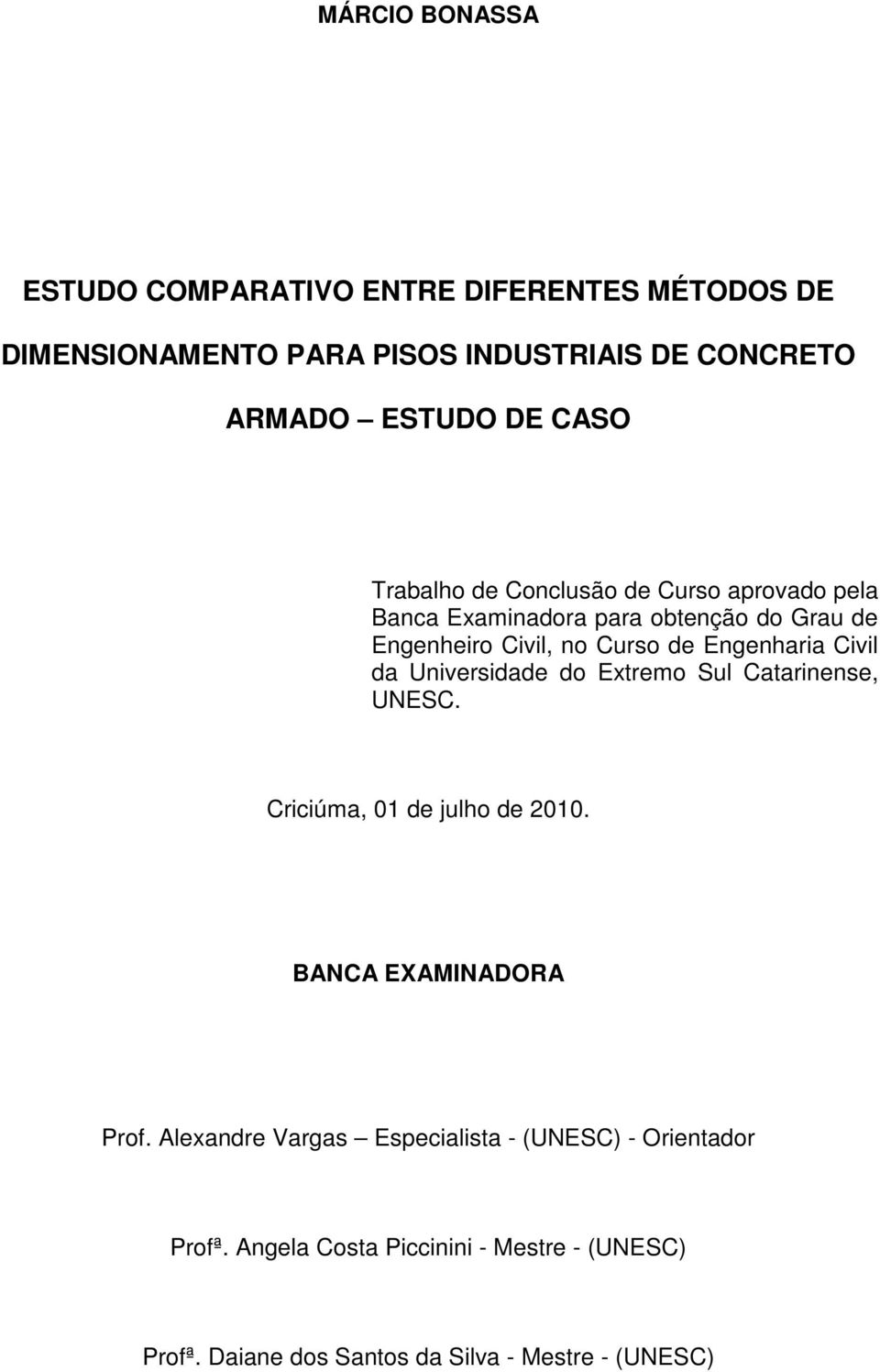 Engenharia Civil da Universidade do Extremo Sul Catarinense, UNESC. Criciúma, 01 de julho de 2010. BANCA EXAMINADORA Prof.