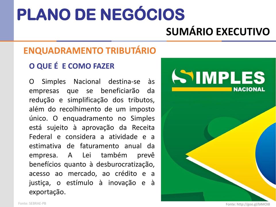 O enquadramento no Simples esta sujeito a aprovação da Receita Federal e considera a atividade e a estimativa de faturamento