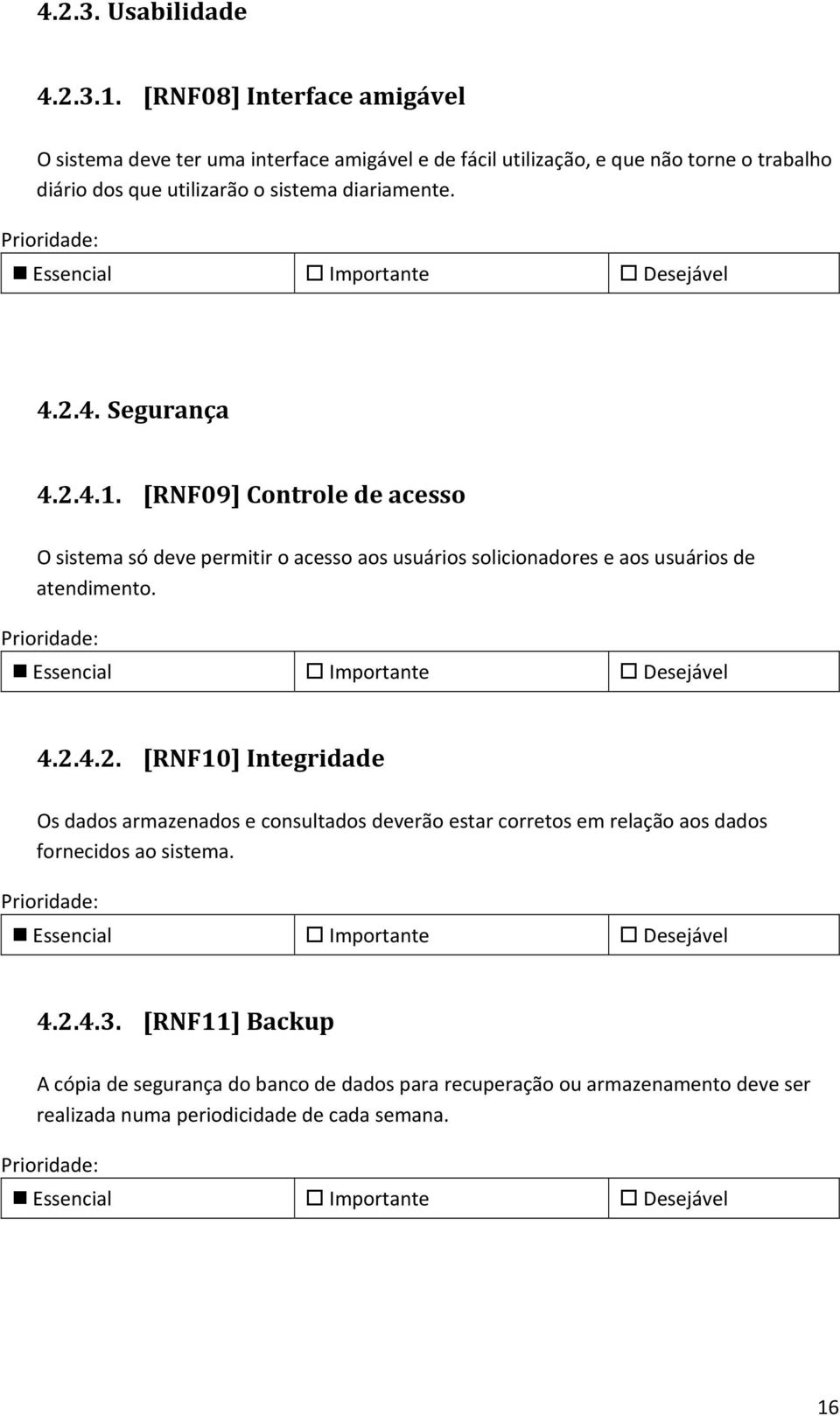 diariamente. 4.2.4. Segurança 4.2.4.1.