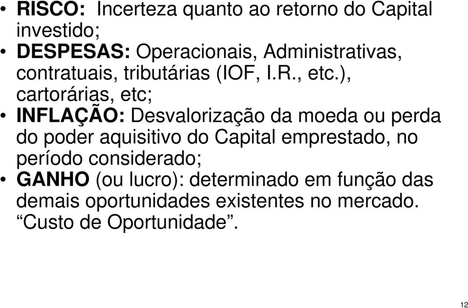 ), cartorárias, etc; INFLAÇÃO: Desvalorização da moeda ou perda do poder aquisitivo do Capital