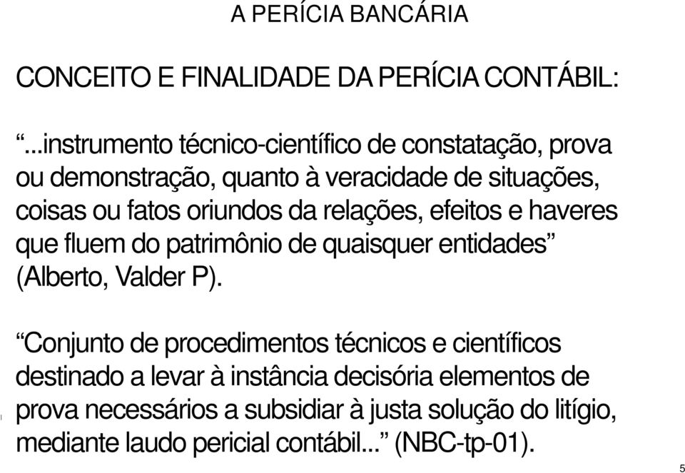 oriundos da relações, efeitos e haveres que fluem do patrimônio de quaisquer entidades (Alberto, Valder P).