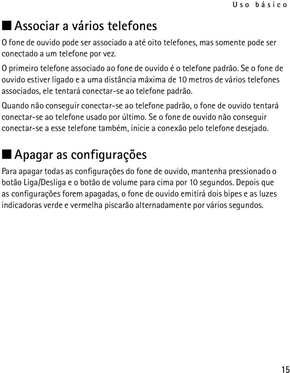 Se o fone de ouvido estiver ligado e a uma distância máxima de 10 metros de vários telefones associados, ele tentará conectar-se ao telefone padrão.