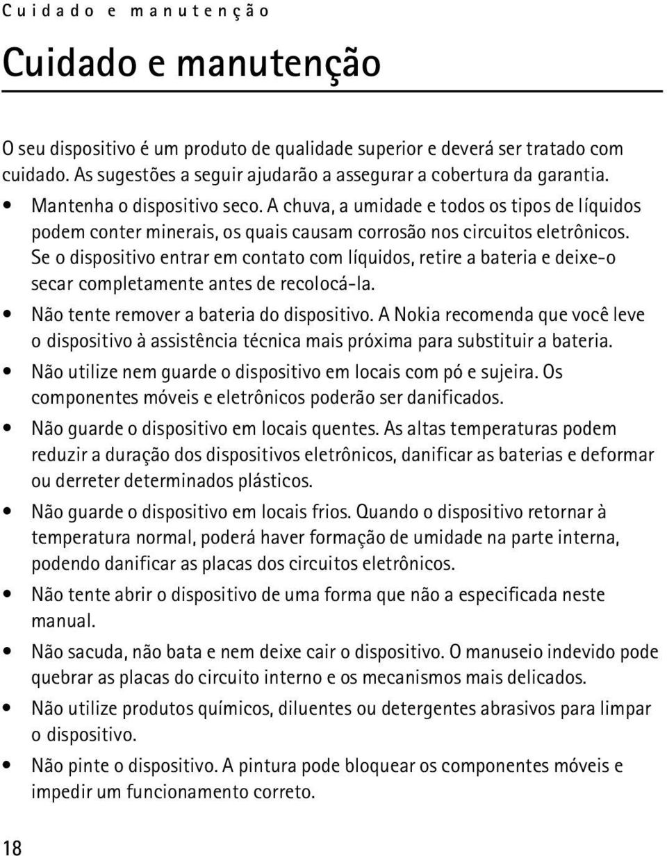 Se o dispositivo entrar em contato com líquidos, retire a bateria e deixe-o secar completamente antes de recolocá-la. Não tente remover a bateria do dispositivo.