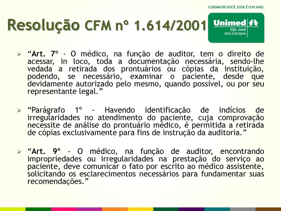 examinar o paciente, desde que devidamente autorizado pelo mesmo, quando possível, ou por seu representante legal.