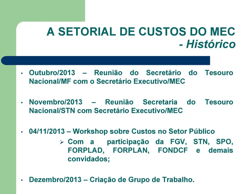 Secretário Executivo/MEC 04/11/2013 Workshop sobre Custos no Setor Público Com a participação da