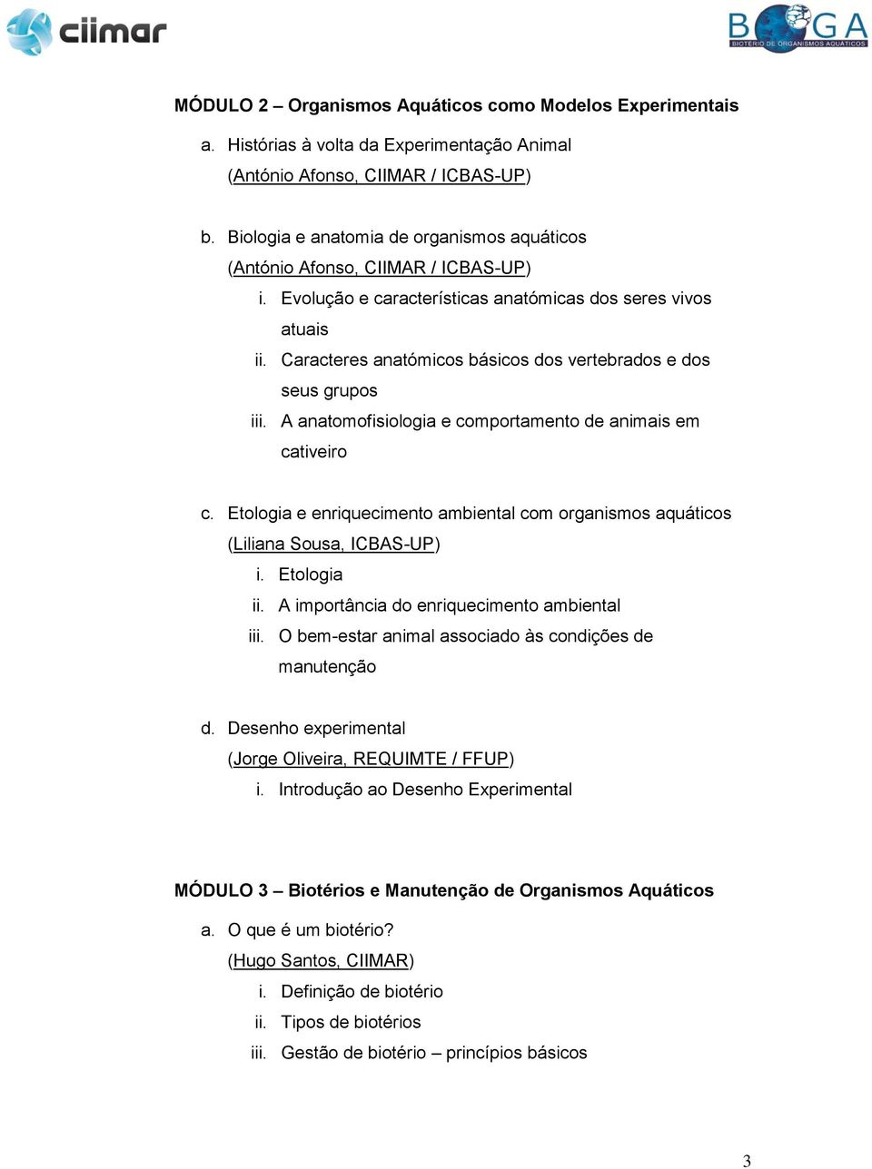 Caracteres anatómicos básicos dos vertebrados e dos seus grupos iii. A anatomofisiologia e comportamento de animais em cativeiro c.