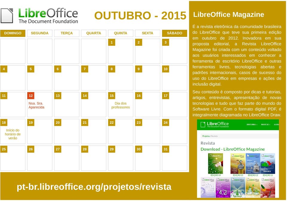 Inovadora em sua proposta editorial, a Revista LibreOffice Magazine foi criada com um conteúdo voltado aos usuários interessados em conhecer a ferramenta de escritório LibreOffice e outras