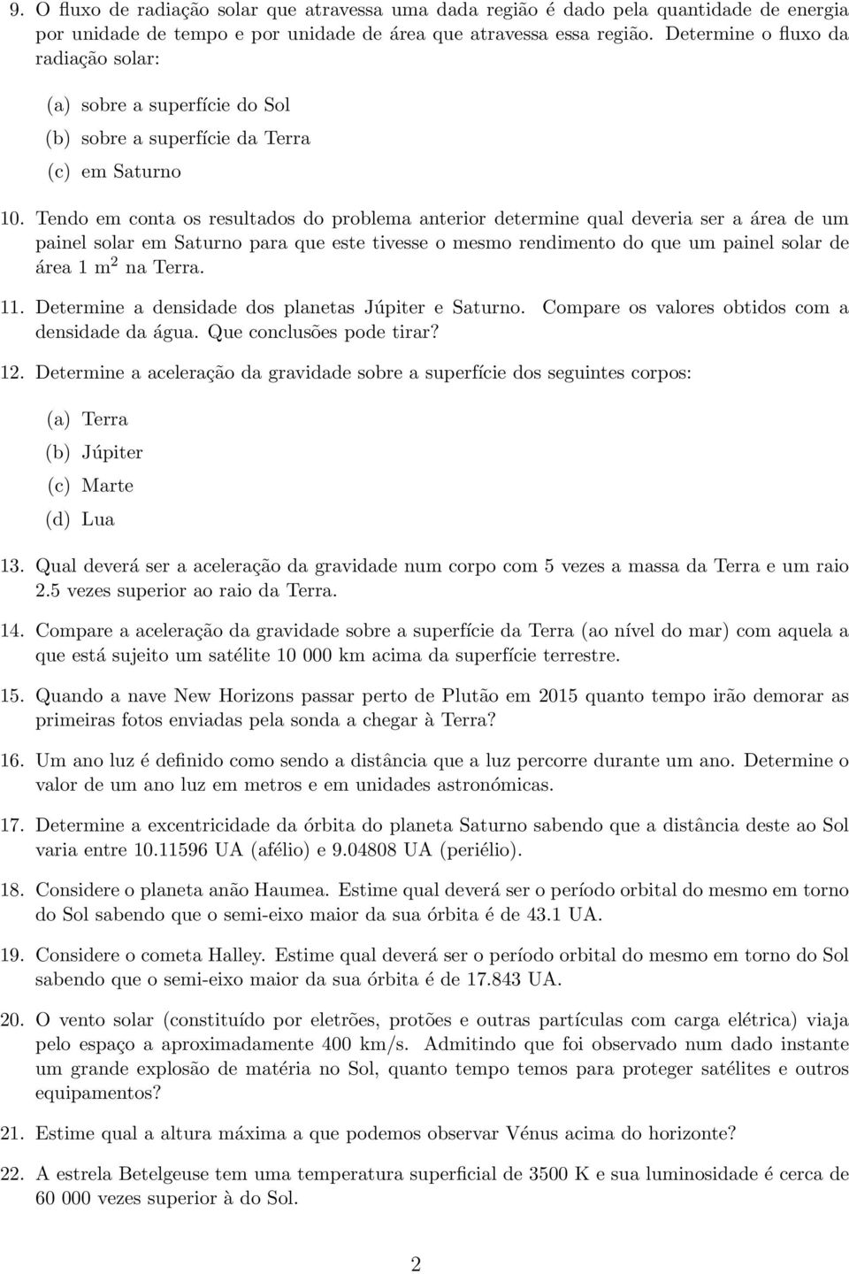 Tendo em conta os resultados do problema anterior determine qual deveria ser a área de um painel solar em Saturno para que este tivesse o mesmo rendimento do que um painel solar de área 1 m 2 na