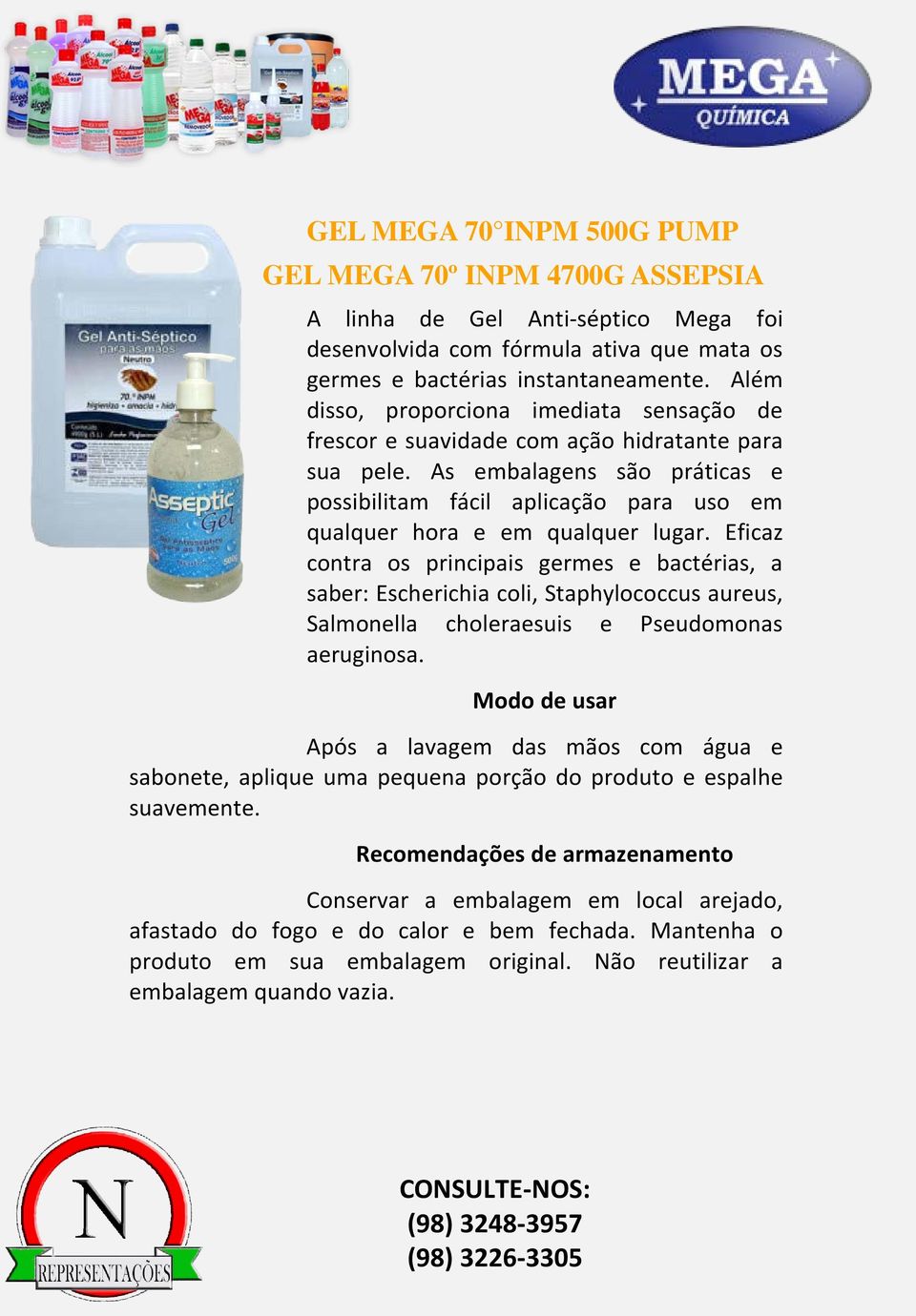 As embalagens são práticas e possibilitam fácil aplicação para uso em qualquer hora e em qualquer lugar.