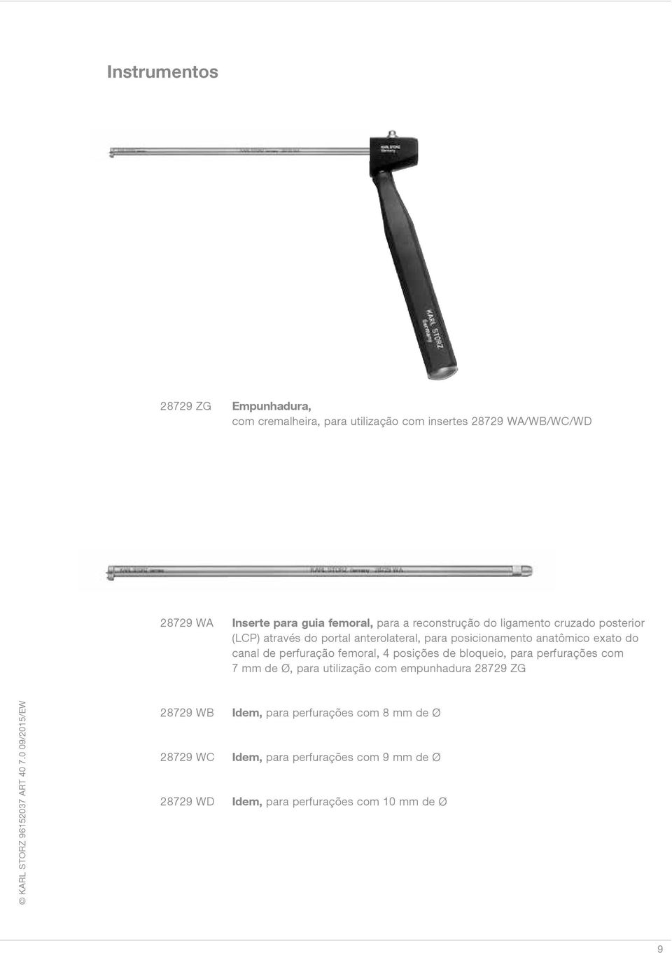 exato do canal de perfuração femoral, 4 posições de bloqueio, para perfurações com 7 mm de Ø, para utilização com empunhadura 28729