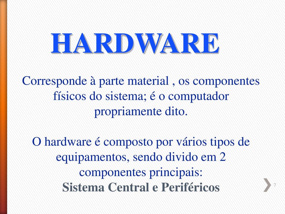 O hardware é composto por vários tipos de equipamentos,
