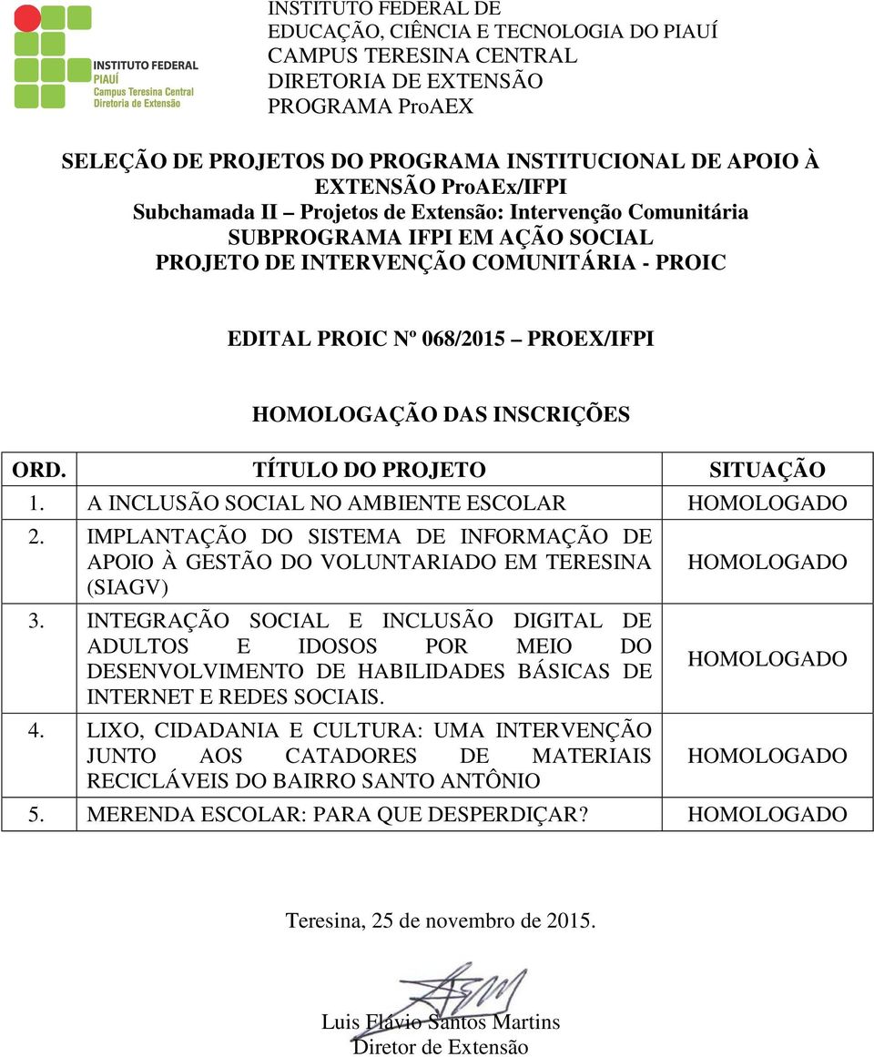 IMPLANTAÇÃO DO SISTEMA DE INFORMAÇÃO DE APOIO À GESTÃO DO VOLUNTARIADO EM TERESINA (SIAGV) 3.