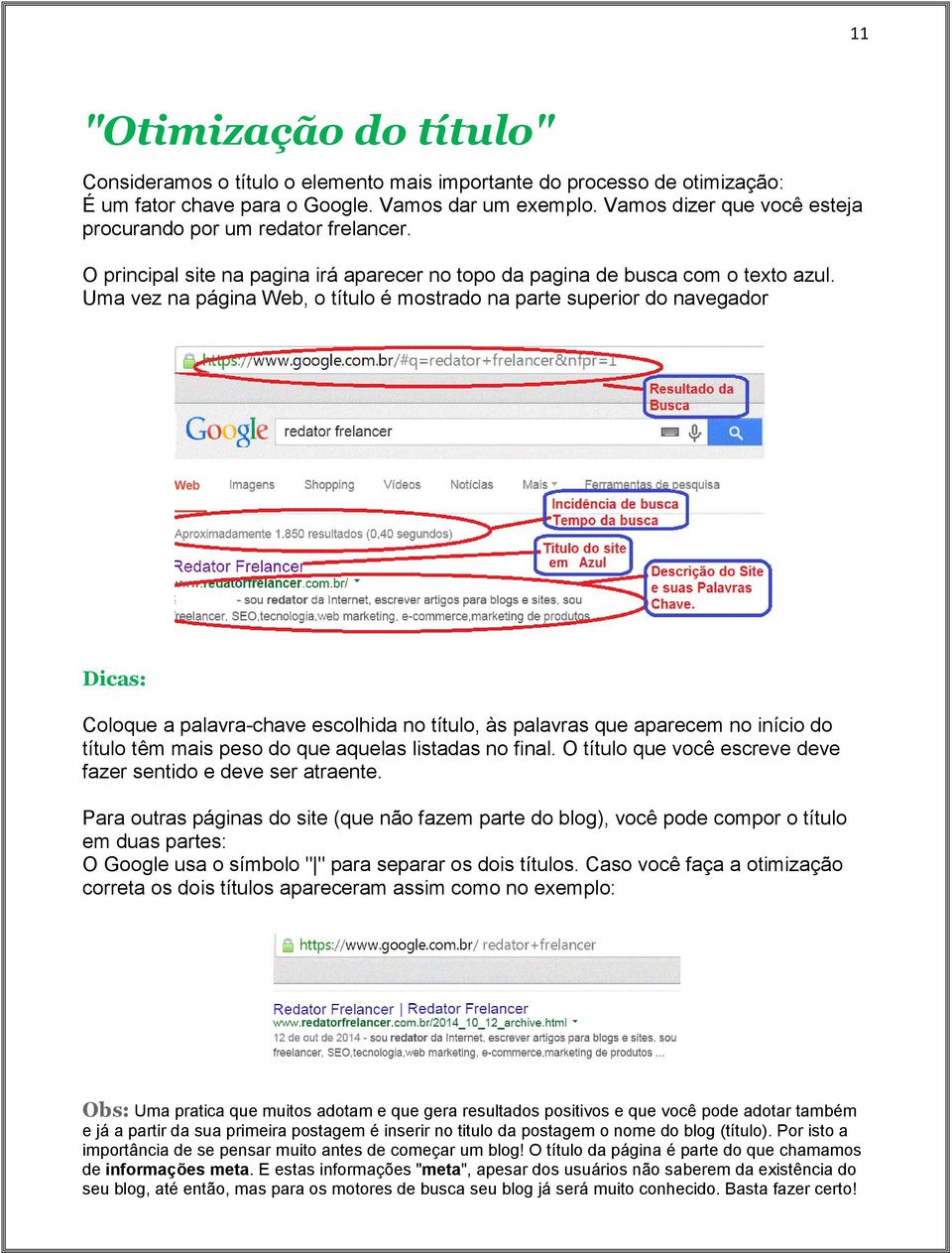 Uma vez na página Web, o título é mostrado na parte superior do navegador Dicas: Coloque a palavra-chave escolhida no título, às palavras que aparecem no início do título têm mais peso do que aquelas