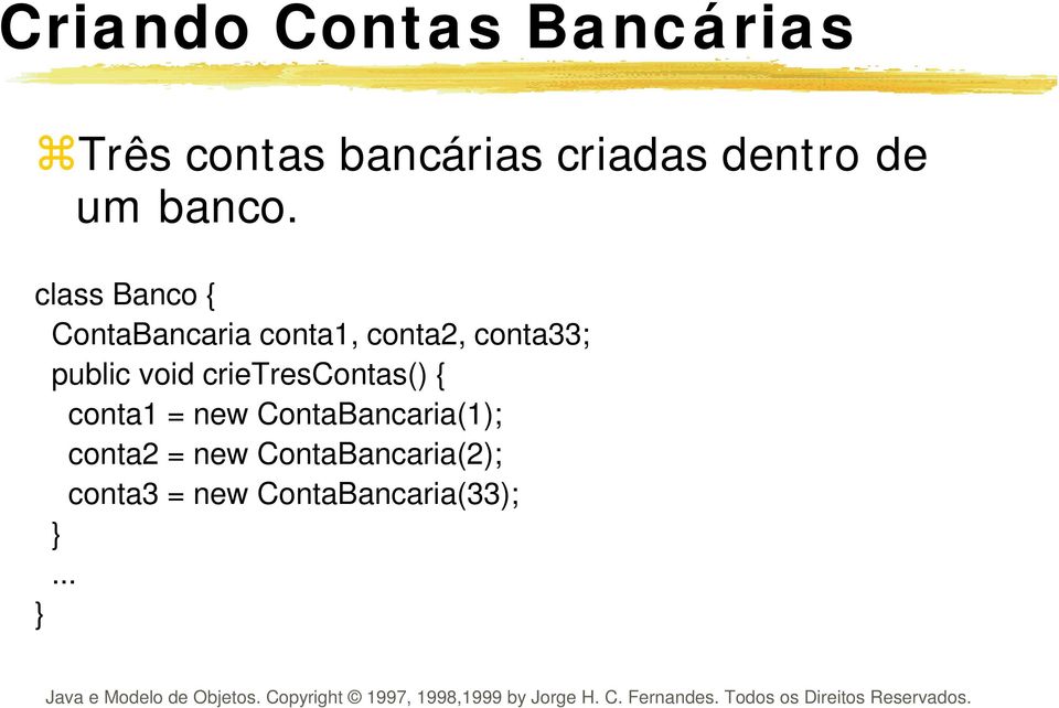 class Banco { ContaBancaria conta1, conta2, conta33; public void