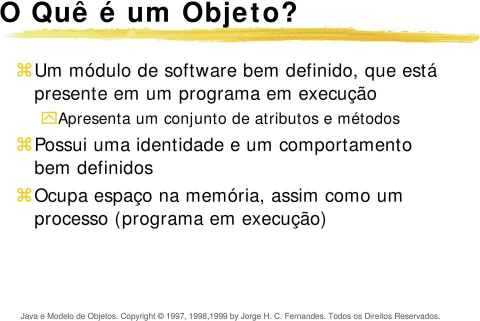 programa em execução Apresenta um conjunto de atributos e métodos