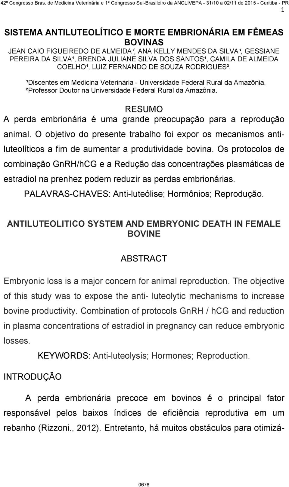 RESUMO A perda embrionária é uma grande preocupação para a reprodução animal. O objetivo do presente trabalho foi expor os mecanismos antiluteolíticos a fim de aumentar a produtividade bovina.