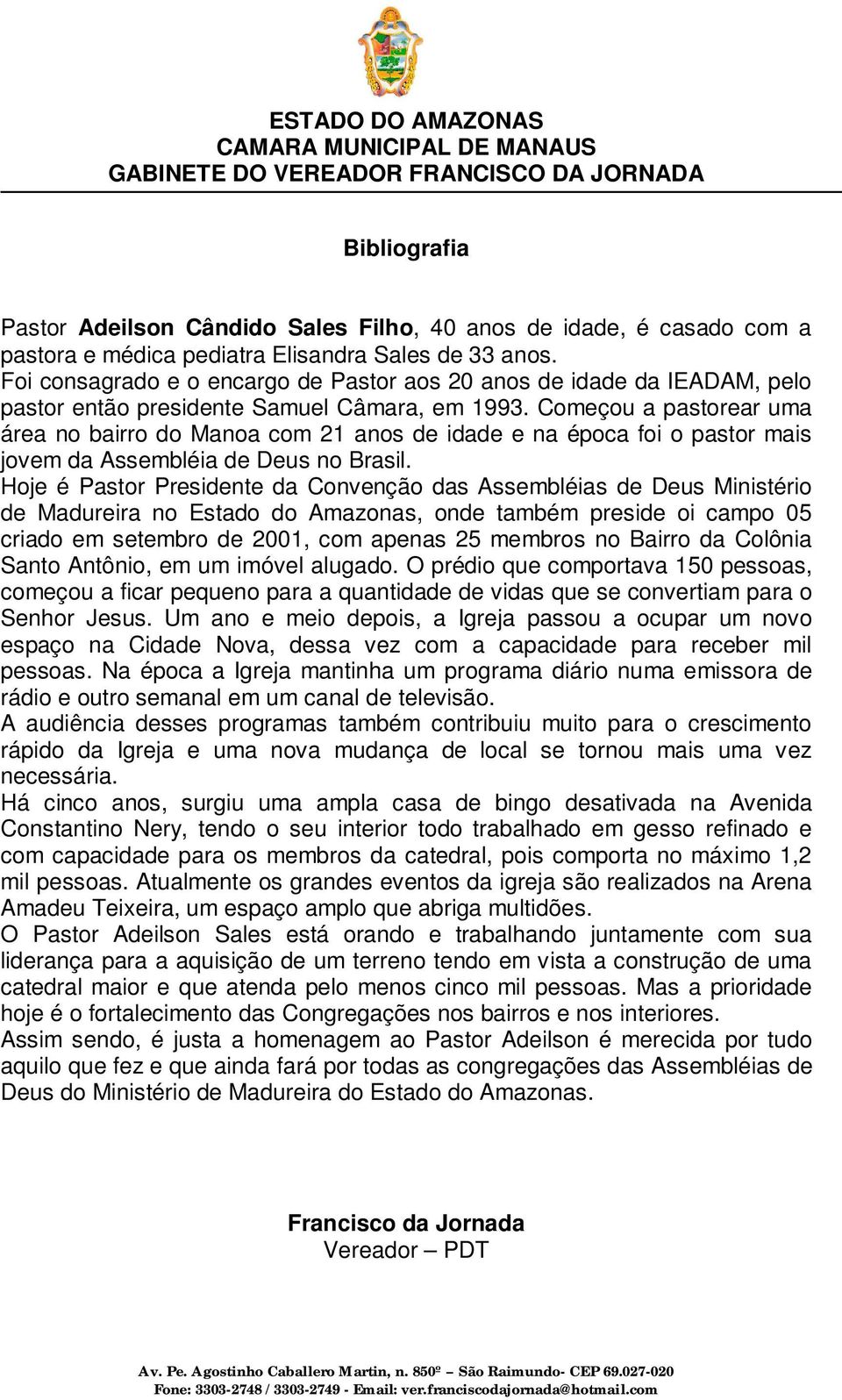 Começou a pastorear uma área no bairro do Manoa com 21 anos de idade e na época foi o pastor mais jovem da Assembléia de Deus no Brasil.