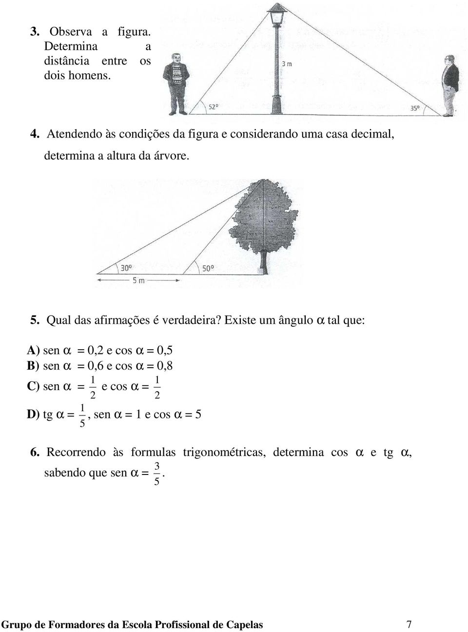 Qual das afirmações é verdadeira?