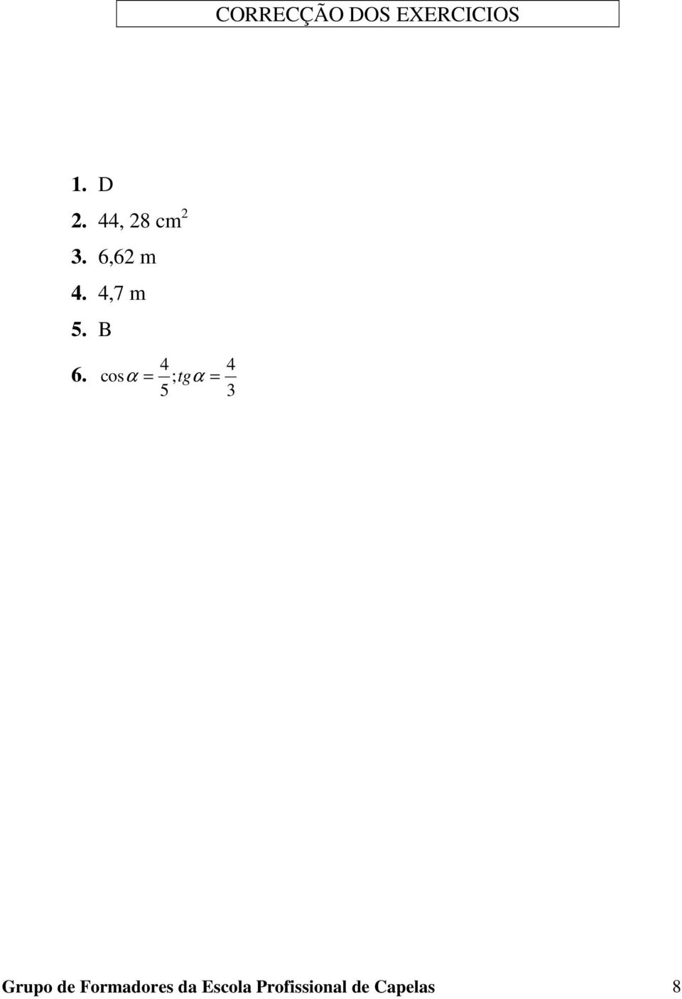 4 cos α = ; tg α = 5 4 3 Grupo de