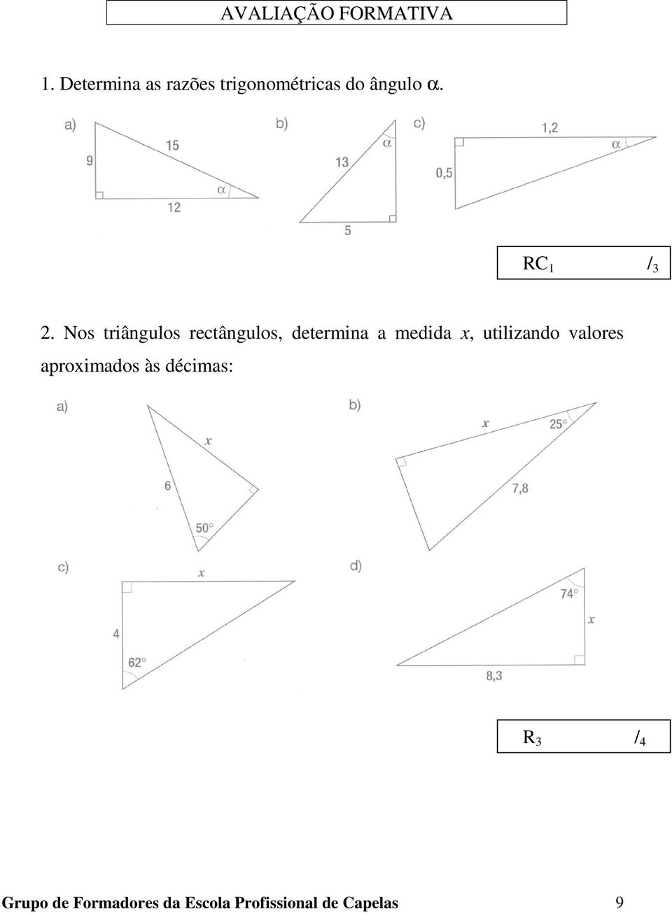 Nos triângulos rectângulos, determina a medida x,