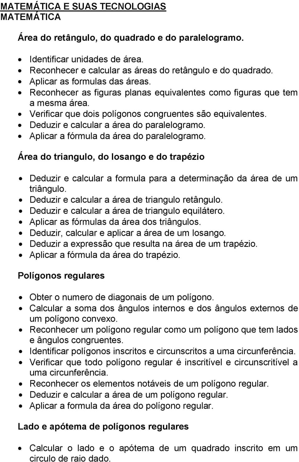 Deduzir e calcular a área do paralelogramo. Aplicar a fórmula da área do paralelogramo.