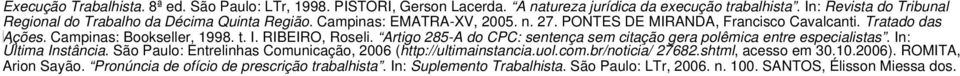 Campinas: Bookseller, 1998. t. I. RIBEIRO, Roseli. Artigo 285-A do CPC: sentença sem citação gera polêmica entre especialistas. In: Última Instância.