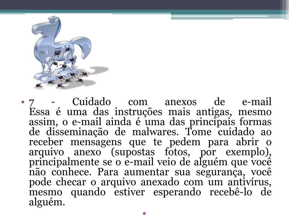 Tome cuidado ao receber mensagens que te pedem para abrir o arquivo anexo (supostas fotos, por exemplo),