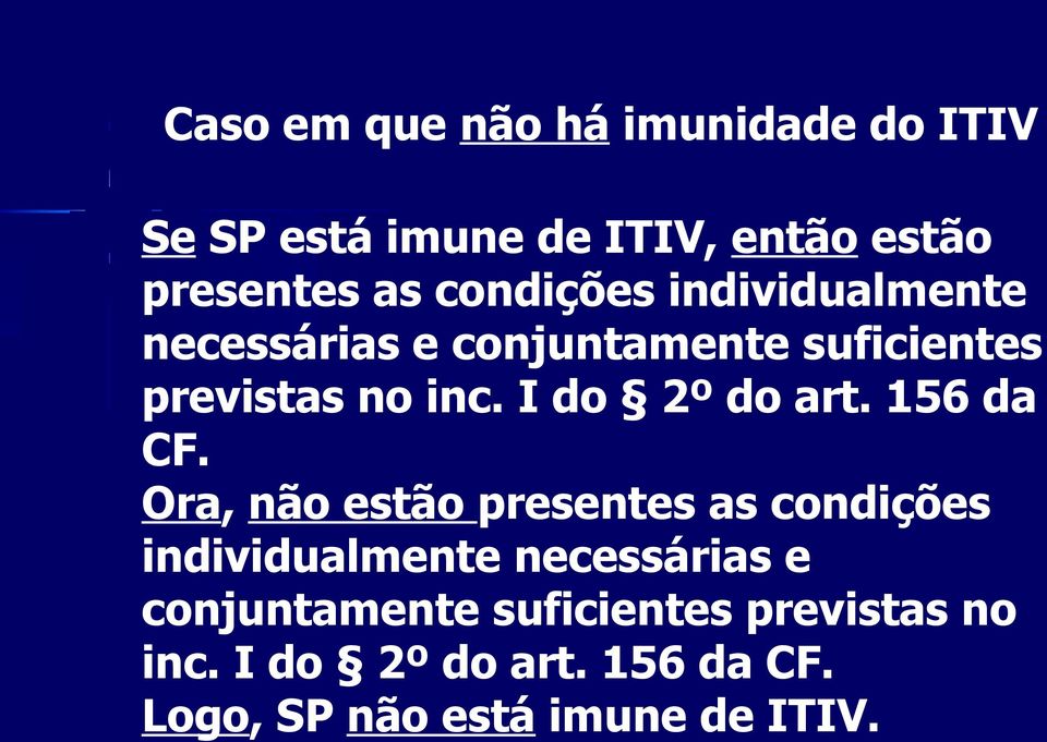 I do 2º do art. 156 da CF. Ora, não estão presentes as  I do 2º do art. 156 da CF. Logo, SP não está imune de ITIV.