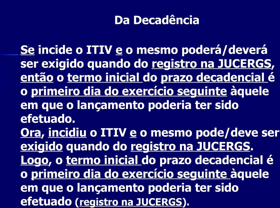 efetuado. Ora, incidiu o ITIV e o mesmo pode/deve ser exigido quando do registro na JUCERGS.