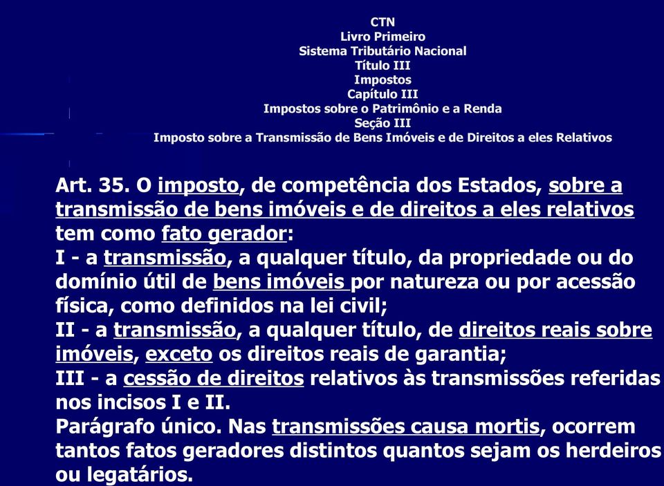 O imposto, de competência dos Estados, sobre a transmissão de bens imóveis e de direitos a eles relativos tem como fato gerador: I - a transmissão, a qualquer título, da propriedade ou do domínio