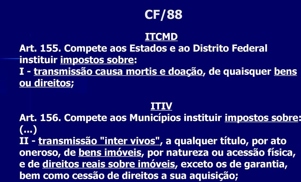 quaisquer bens ou direitos; ITIV Art. 156. Compete aos Municípios instituir impostos sobre: (.