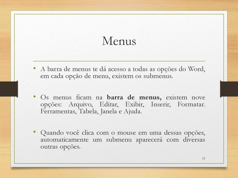 Os menus ficam na barra de menus, existem nove opções: Arquivo, Editar, Exibir, Inserir,