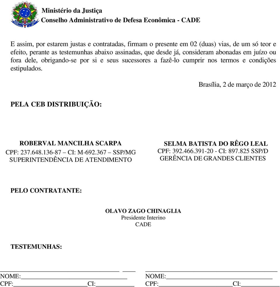 Brasília, 2 de março de 2012 PELA CEB DISTRIBUIÇÃO: ROBERVAL MANCILHA SCARPA CPF: 237.648.136-87 CI: M-692.