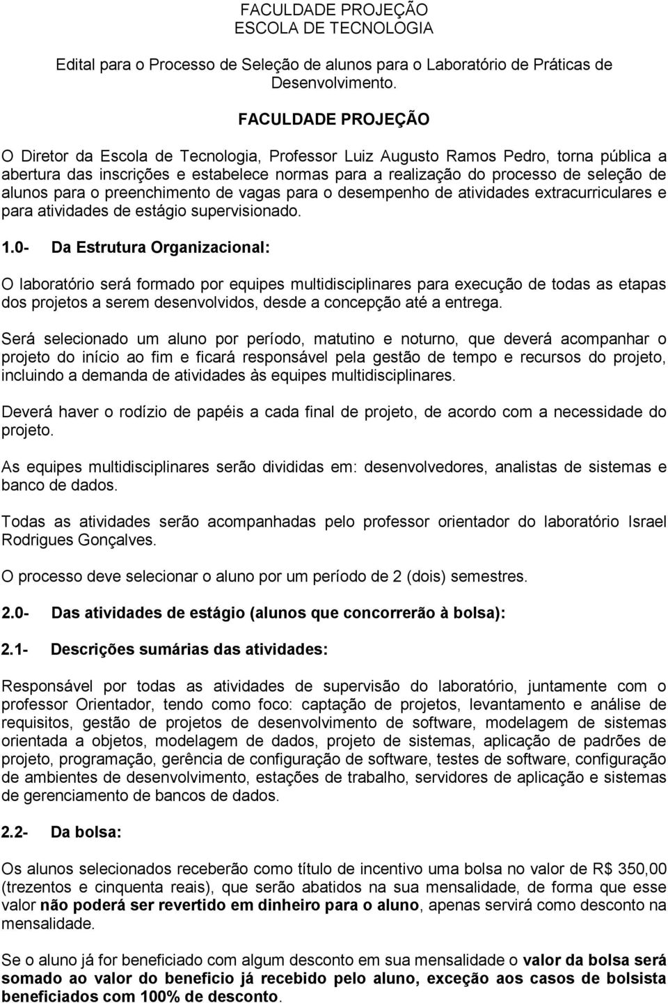 alunos para o preenchimento de vagas para o desempenho de atividades extracurriculares e para atividades de estágio supervisionado. 1.