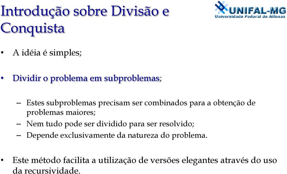 maiores; Nem tudo pode ser dividido para ser resolvido; Depende exclusivamente da