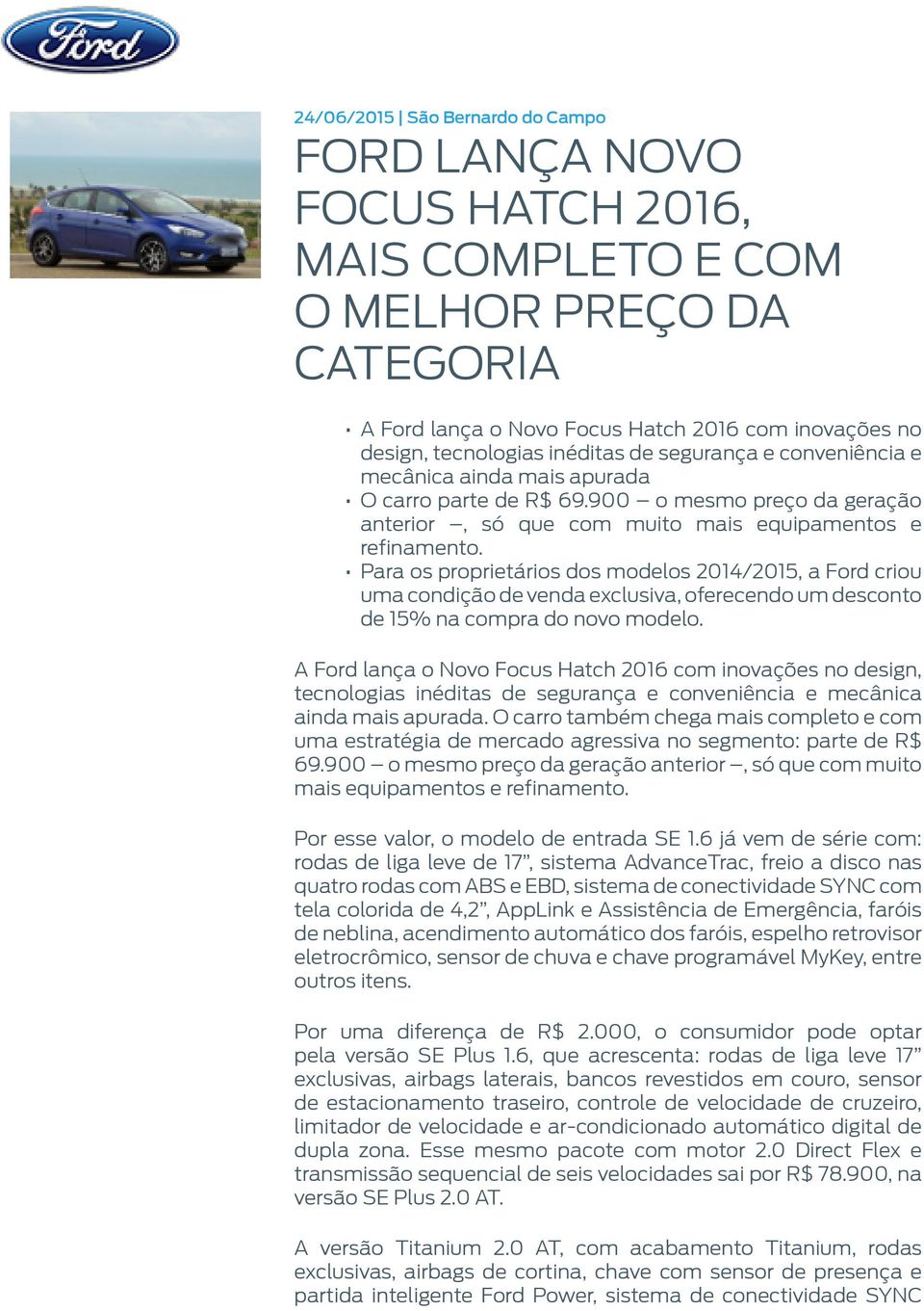 Para os proprietários dos modelos 2014/2015, a Ford criou uma condição de venda exclusiva, oferecendo um desconto de 15% na compra do novo modelo.
