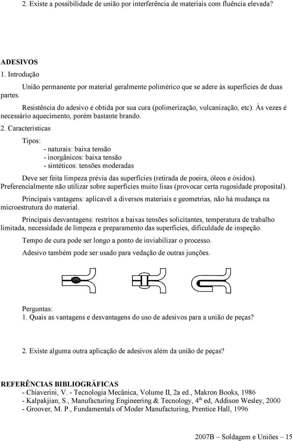 Às vezes é necessário aquecimento, porém bastante brando. 2.